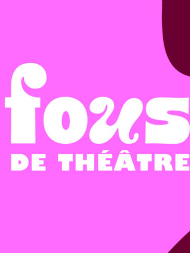 Festival Fous de théâtre à Repentigny : lieu de partage et de découvertes