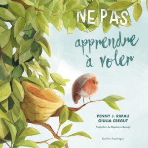 Ne pas apprendre à voler album jeunesse Penny J. Rimau Québec Amérique
