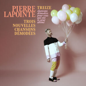 Pierre Lapointe - Treize 
chansons démodées pour ceux qui ont le cœur abîmé