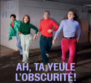 Distribution de la pièce Ah ta yeule l’obscurité présentée au Théâtre 4SOUS