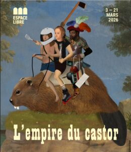 Affiche de la pièce L’Empire du castor au Théâtre Espace Libre