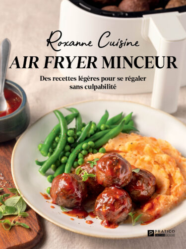 Air fryer minceur : le nouveau livre gourmand de Roxanne Cuisine