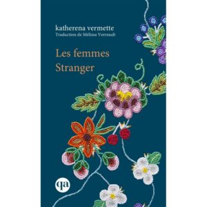 Book cover: title 'Les femmes Stranger' with bead-embroidered flowers on a teal background (authored by kathere­na vermette).