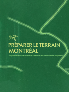 Visuel promotionnel vert du programme Préparer le terrain Montréal d'Arc'teryx. Le titre est accompagné d'un tracé de sentier stylisé et de la mention « Programme de course encadré de 8 semaines axé communauté et progression ».