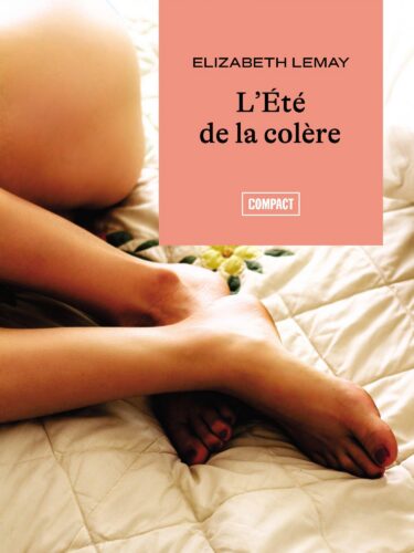 L&rsquo;été de la colère d&rsquo;Elizabeth Lemay
