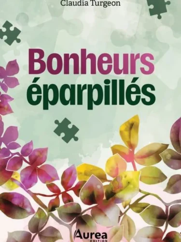 Bonheurs éparpillés : le roman de Claudia Turgeon