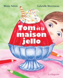 Couverture du livre Tom et la maison jello avec un petit garçon et un gros bol de jello rouge.
