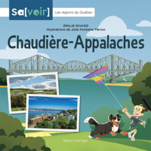 Couverture du livre jeunesse Les régions du Québec Chaudière-Appalaches, montrant des illustrations de la nature et du fleuve.