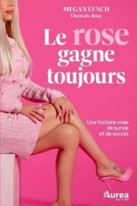 Couverture du livre Le rose gagne toujours de Megan Lynch, L’avocate rose, montrant l'autrice en ensemble rose sur fond rose.
